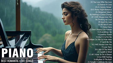 Beautiful Piano Love Songs - Music That Bring Back Sweet Memories - Greatest Love Songs Ever