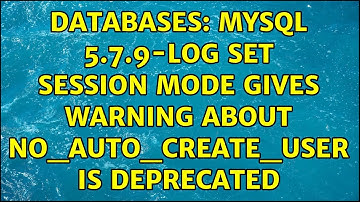 Databases: MySQL 5.7.9-log set session mode gives warning about NO_AUTO_CREATE_USER is deprecated