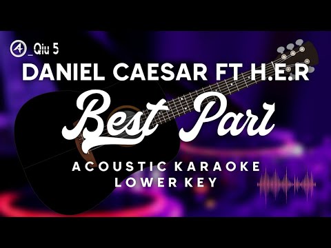 Best Part - Daniel Caesar Ft H.E.R (Karaoke Acoustic) Lower Key