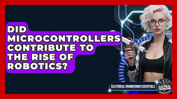Did Microcontrollers Contribute to the Rise of Robotics? | Electrical Engineering Essentials News