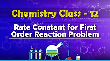 Rate Constant for First Order Reaction Problem - Chemical Kinetics - Chemistry Class 12