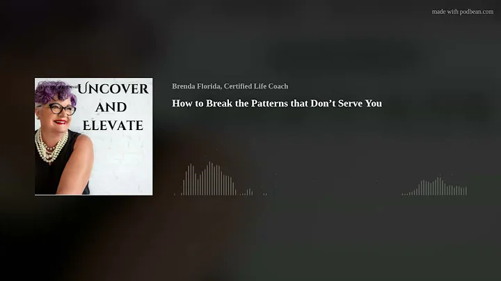 How to Break the Patterns that Dont Serve You