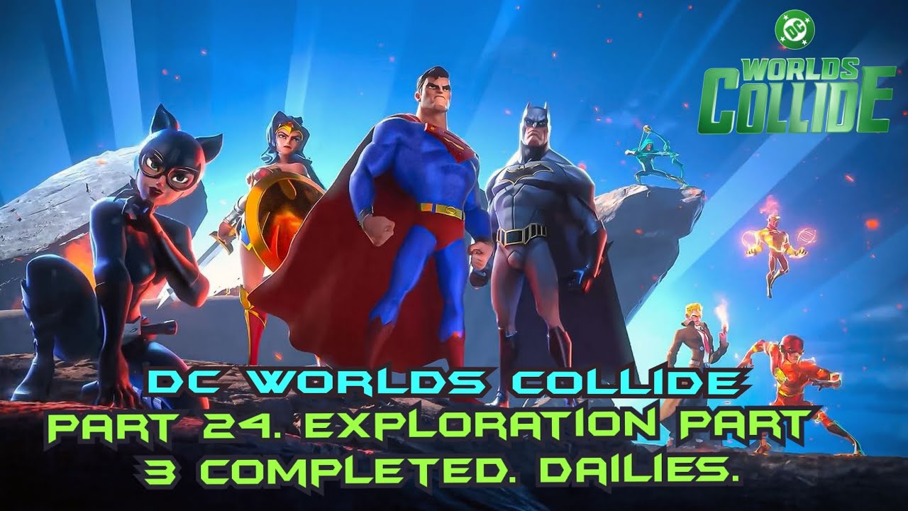 Dc Worlds Collide Part 24. Exploration Part 3 completed. Dailies