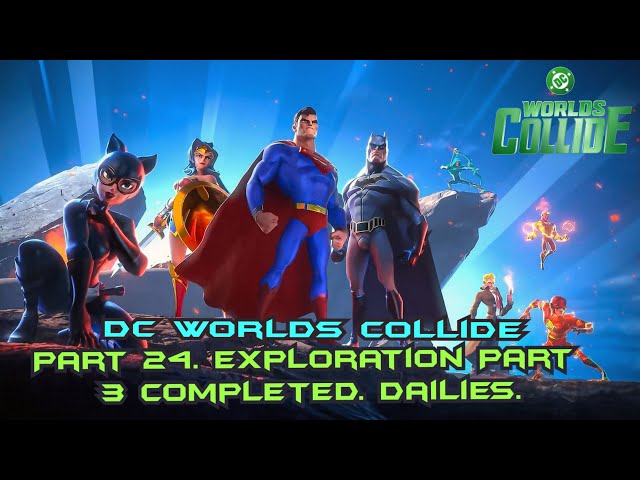 Dc Worlds Collide Part 24. Exploration Part 3 completed. Dailies