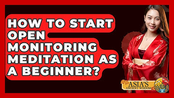 How To Start Open Monitoring Meditation As A Beginner? - Asia