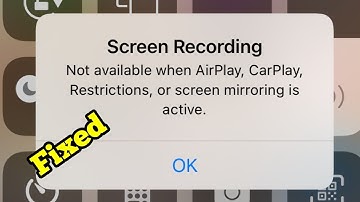 Screen Recording Not Available When AirPlay, CarPlay, Restrictions, Or Screen Mirroring Is Active