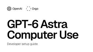 GPT-6 Astra Computer Use: Developer Setup Guide (Local + Cloud)