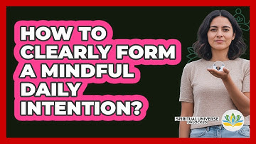 How To Clearly Form A Mindful Daily Intention?
