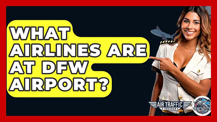 What Airlines Are At DFW Airport? - Air Traffic Insider