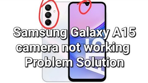 Samsung Galaxy A15 camera not working Problem Solution