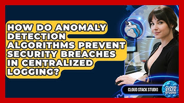 How Do Anomaly Detection Algorithms Prevent Security Breaches In Centralized Logging?