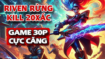 Tốc chiến: Riven rừng gánh team đẳng cấp với game đấu 30 phút cực căng thẳng