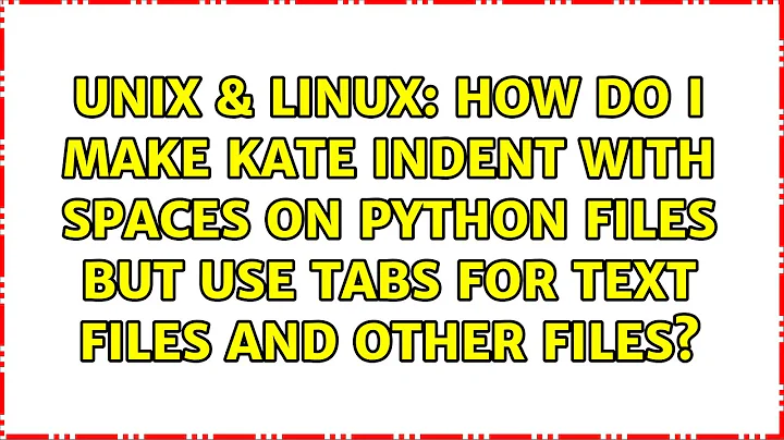 How do I make Kate indent with spaces on Python files but use tabs for text files and other files?