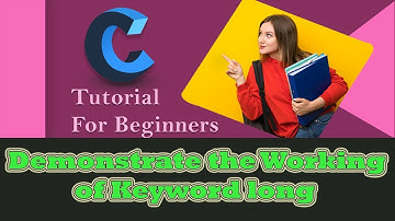 How to Create a Program to Demonstrate the Working of Keyword long using C language