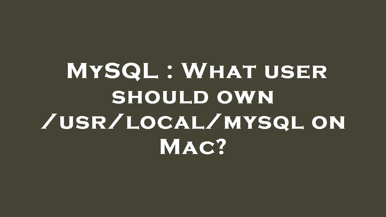 MySQL What user should own /usr/local/mysql on Mac? YouTube
