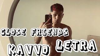 KAVVO - Close friends (Letra)