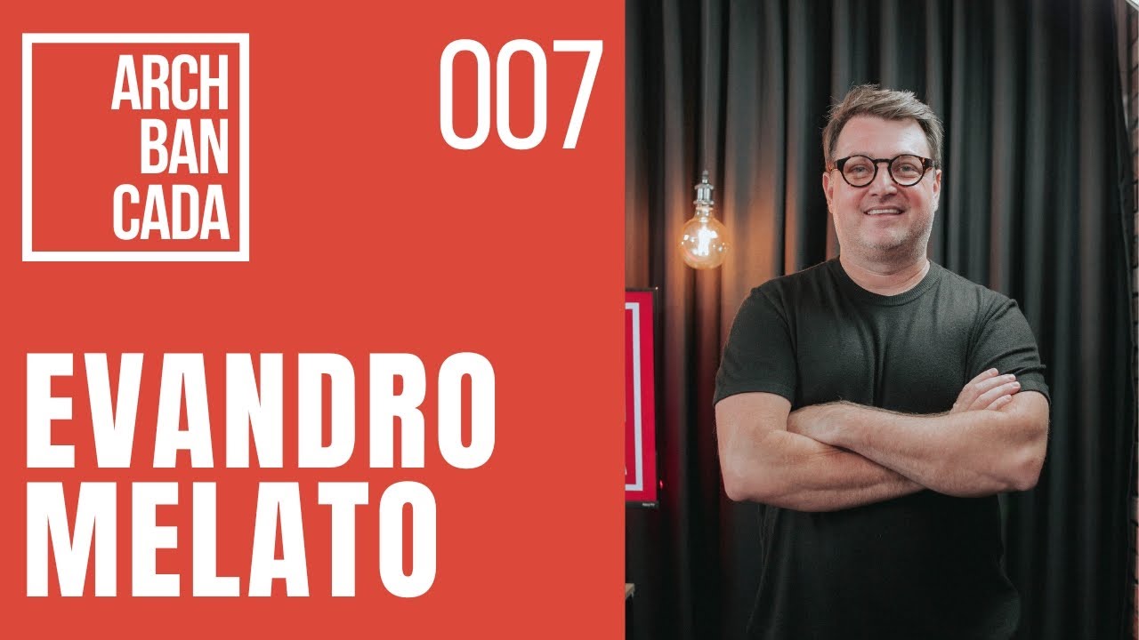 Evandro Rivitti TRAJETÓRIA DE SUCESSO NA ARQUITETURA COM EVANDRO MELATO (STUDIO126 ...