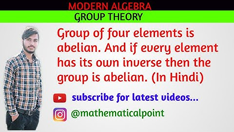 Group of four elements is abelian. If  every element has its own inverse then the group is abelian.