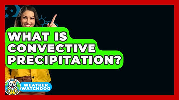 What Is Convective Precipitation? - Weather Watchdog