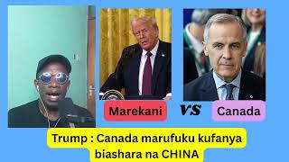 TRUMP : CANADA marufuku kufanya biashara na CHINA .