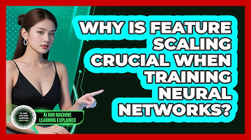 Why Is Feature Scaling Crucial When Training Neural Networks? - AI and Machine Learning Explained