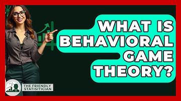 What Is Behavioral Game Theory? - The Friendly Statistician