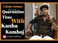 Quarantine time with kanha kamboj unkahe jasbaat