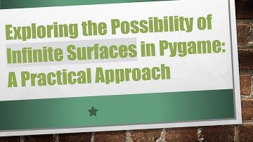 Exploring the Possibility of Infinite Surfaces in Pygame: A Practical Approach
