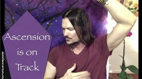 Ascension is on Track ∞The 9D Arcturian Council, Channeled by Daniel Scranton