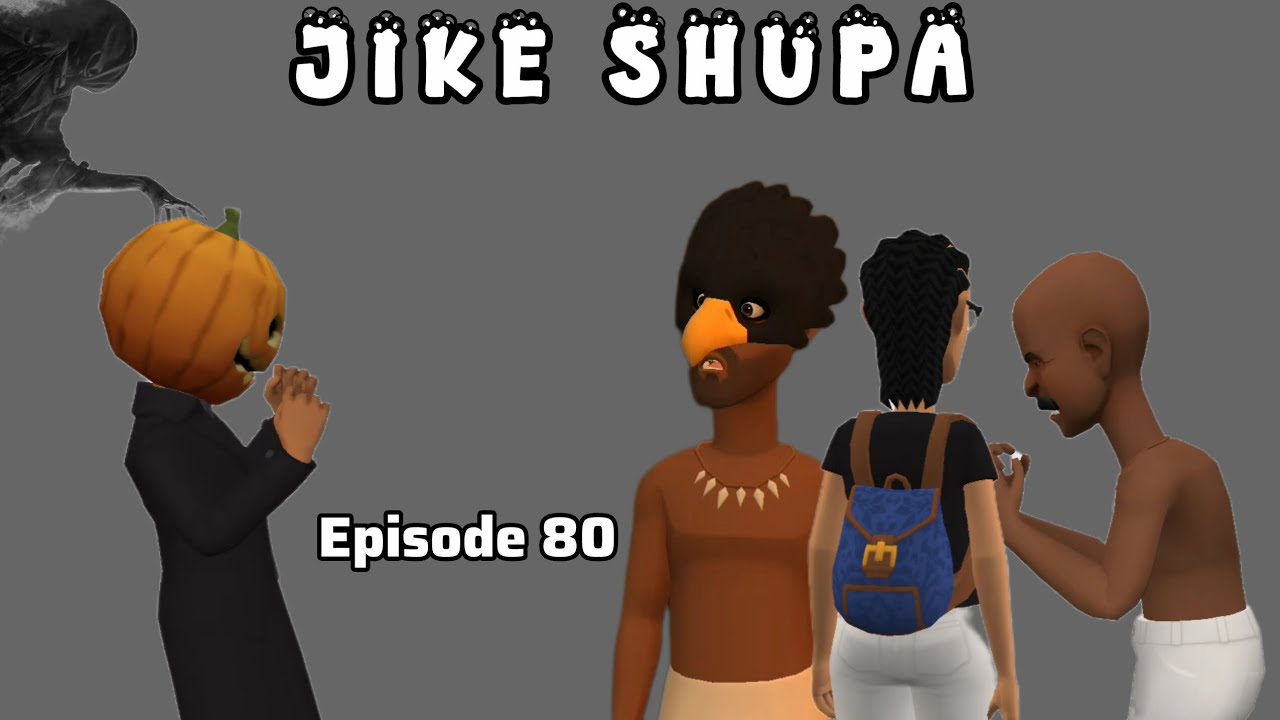 #JIKE SHUPA  |Episode 80|