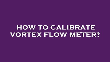 How to calibrate vortex flow meter?