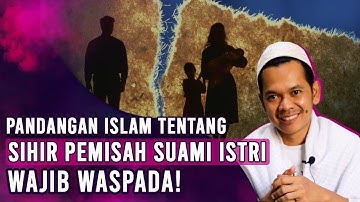 Sihir Pemisah Rumah Tangga Suami Istri, Benarkah Adanya? Begini Penjelasannya Menurut Islam!