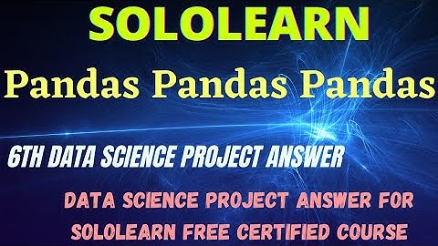 Pandas Pandas Pandas Data Science project answer| Python Data Science programming answer| Sololearn