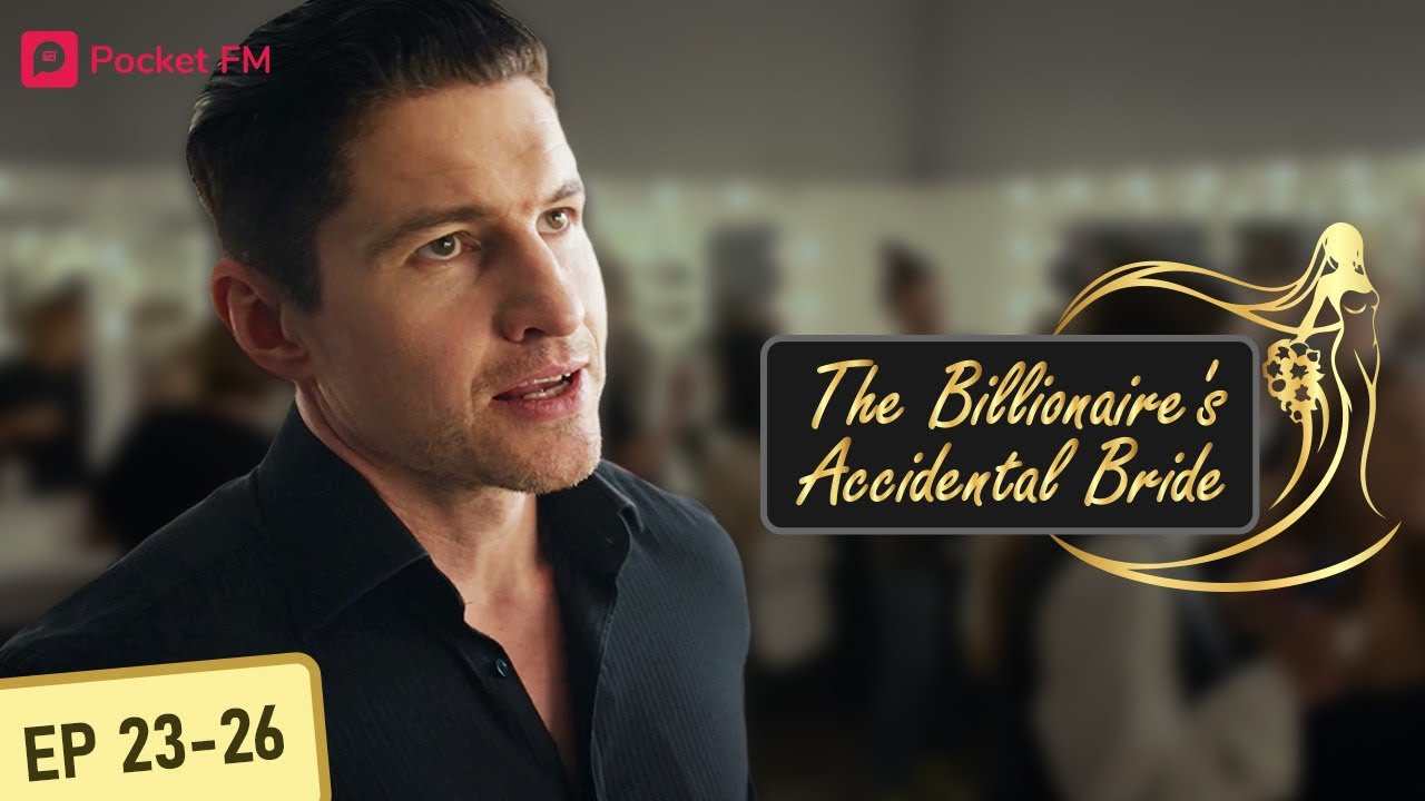The Billionaire's Accidental Bride | Ep 23-26 | I Am I falling for my billionaire husband's charms?