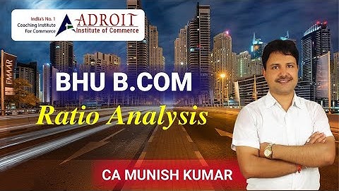 BHU B.COM / RATIO BY CA MUNISH KUMAR