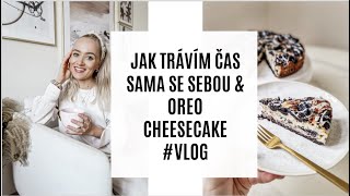 JAK TRÁVÍM ČAS SAMA SE SEBOU & RECEPT NA OREO CHEESECAKE #VLOG