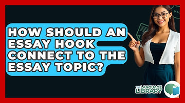 How Should An Essay Hook Connect To The Essay Topic? - The Language Library