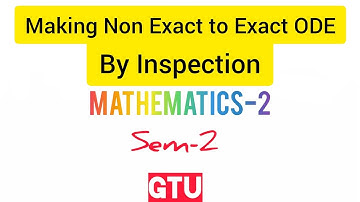 Non Exact ODE to Exact by Inspection Mathod|| Mathematics 2|| GTU Maths