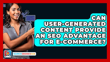 Can User-generated Content Provide An SEO Advantage For E-commerce? - SearchEnginesHub.com