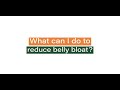 Tips to reduce belly bloat