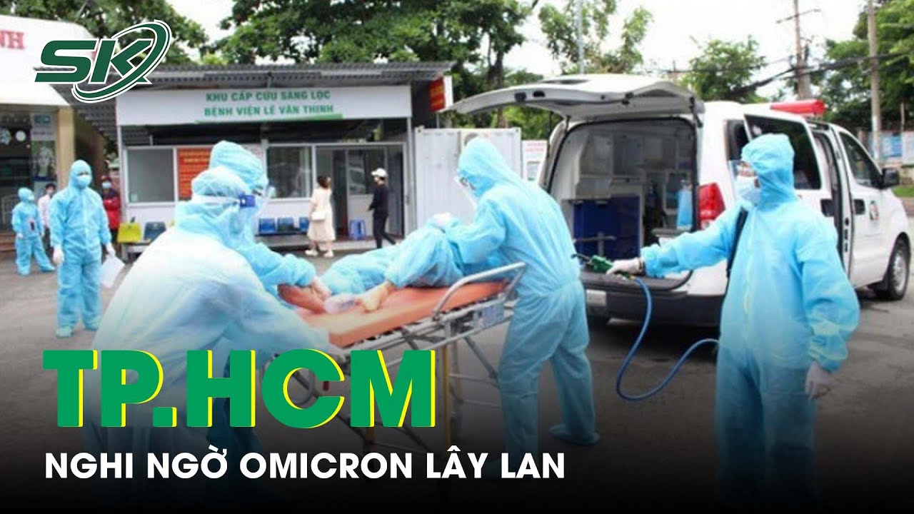 Ca Mắc Tăng Trở Lại, TP.HCM Nghi Ngờ Omicron Lây Lan... - youtube