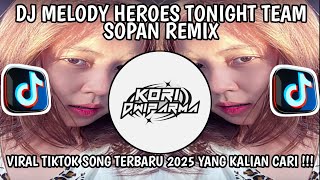 DJ MELODY HEROES TONIGHT X MELODY SERULING OLD STYLE SOUND TEAM SOPAN REMIX VIRAL TIK TOK 2025
