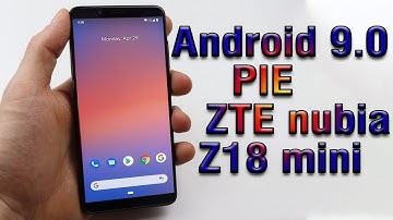 Install Android 9.0 pie on ZTE nubia Z18 mini (Pixel Experience ROM) - How to Guide!