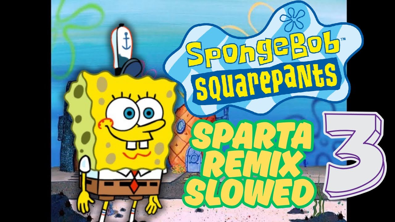 Spongebob Squarepants Sparta Remixes 3 Slowed Youtube 