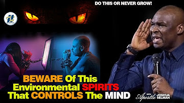 BEWARE OF THESE ENVIRONMENTAL SPIRITS THAT CONTROL THE MIND OF PEOPLE BY Apostle Joshua Selman
