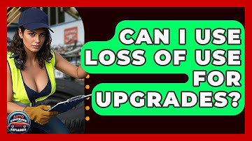 Can I Use Loss Of Use For Upgrades? - Auto Coverage Explained