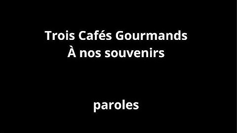 Thumbnail of Trois Cafés Gourmands-À nos souvenirs-paroles