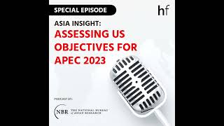 Special Ep. - Assessing US Objectives for APEC 2023