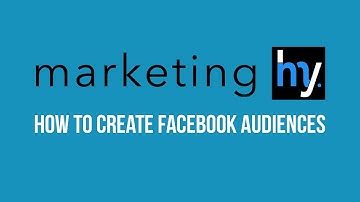 How To Create Facebook Audiences- Marketing Hy