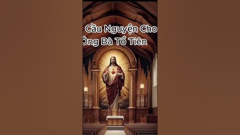 Lời Cầu Nguyện Cho Ông Bà Tổ Tiên...!